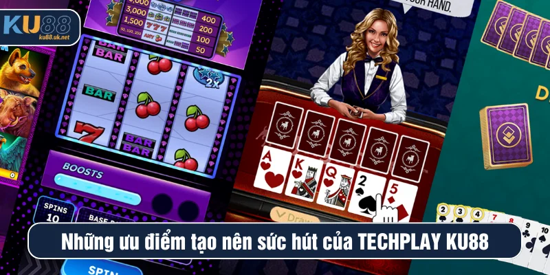 Những ưu điểm tạo nên sức hút của Techplay KU88