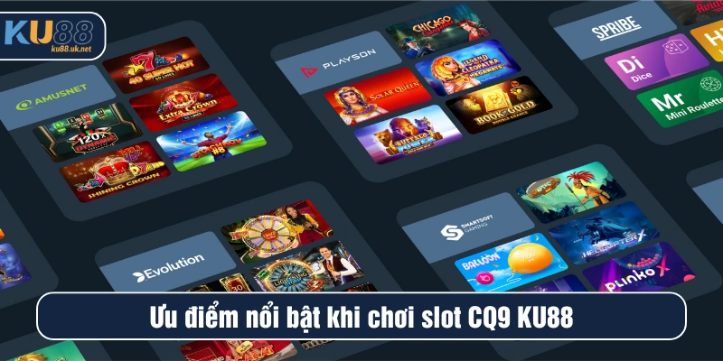 Ưu điểm nổi bật khi chơi slot CQ9 KU88
